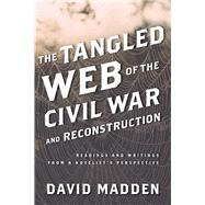 The Tangled Web of the Civil War and Reconstruction by Madden, David, 9781442243484