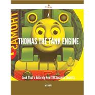 A Thomas the Tank Engine Look That's Entirely New: 116 Success Secrets by Schultz, Jerry, 9781488883484