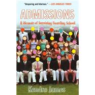 Admissions A Memoir of Surviving Boarding School by James, Kendra, 9781538753484