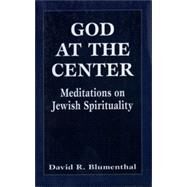 God at the Center Meditations on Jewish Spirituality by Blumenthal, David R., 9781568213484