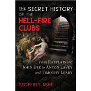 The Secret History of the Hell-fire Clubs by Ashe, Geoffrey, 9781591433484