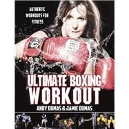 Ultimate Boxing Workout Authentic Workouts for Fitness by Dumas, Andy; Dumas, Jamie, 9781771613484