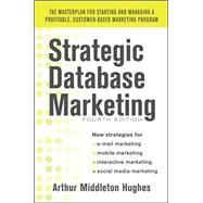 Strategic Database Marketing 4e:  The Masterplan for Starting and Managing a Profitable, Customer-Based Marketing Program by Hughes, Arthur, 9780071773485