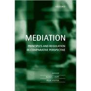 Mediation Principles and Regulation in Comparative Perspective by Hopt, Klaus J.; Steffek, Felix, 9780199653485