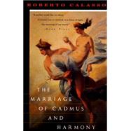 The Marriage of Cadmus and Harmony by CALASSO, ROBERTO, 9780679733485
