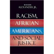 Racism, African Americans, And Social Justice by Alexander, Rudolph, Jr., 9780742543485