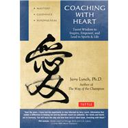 Coaching With Heart by Lynch, Jerry, Ph.D.; Huang, Chungliang Al (CON), 9780804843485