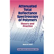 Attenuated Total Reflectance Spectroscopy of Polymers Theory and Practice by Urban, Marek W., 9780841233485