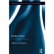 Modern Honor: A Philosophical Defense by Cunningham; Anthony, 9781138923485