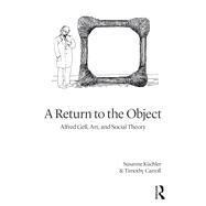 A Return to the Object by Kuechler, Susanne; Carroll, Timothy, 9781350093485