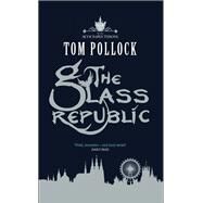 The Glass Republic by Pollock, Tom, 9781681443485