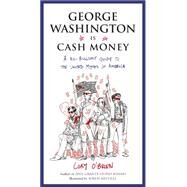 George Washington Is Cash Money A No-Bullshit Guide to the United Myths of America by O'Brien, Cory; Melville, Soren, 9780399173486