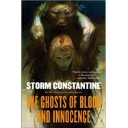 The Ghosts of Blood and Innocence The Third Book of the Wraeththu Histories by Constantine, Storm, 9780765303486