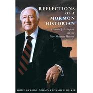 Reflections of a Mormon Historian : Leonard J. Arrington on the New Mormon History by Arrington, Leonard J., 9780870623486