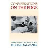 Conversations on the Edge: Narratives of Ethics and Illness by Zaner, Richard M., 9780878403486
