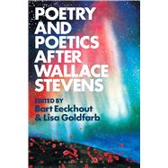 Poetry and Poetics After Wallace Stevens by Eeckhout, Bart; Goldfarb, Lisa, 9781501313486
