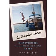 The Box Wine Sailors Misadventures of a Broke Young Couple at Sea by Mccullough, Amy, 9781613733486