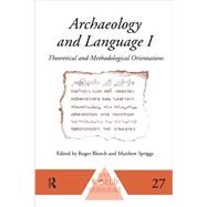 Archaeology and Language I: Theoretical and Methodological Orientations by Blench,Roger;Blench,Roger, 9780415513487