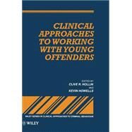 Clinical Approaches to Working With Young Offenders by Hollin, Clive R.; Howells, Kevin, 9780471953487
