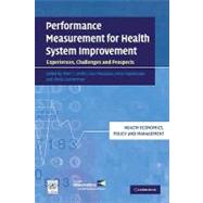 Performance Measurement for Health System Improvement: Experiences, Challenges and Prospects by Edited by Peter C. Smith , Elias Mossialos , Irene Papanicolas , Sheila Leatherman, 9780521133487