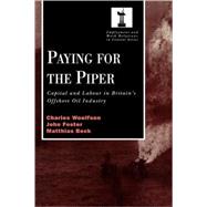 Paying for the Piper: Capital and Labour in Britain's Offshore Oil Industry by Woolfson,Charles, 9780720123487