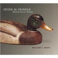 Peter M. Pringle by Reeve, William C.; Kindratsky, Christopher; Pringle, Peter M.; Reeve, William C., 9780773523487
