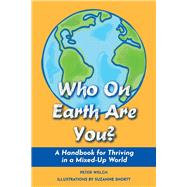 Who On Earth Are You? A Handbook for Thriving in a Mixed-Up World by Welch, Peter, 9781098313487