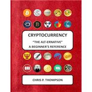 Cryptocurrency - the Alt-ernative by Thompson, Chris P., 9781505743487