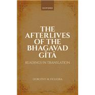 The Afterlives of the Bhagavad Gita Readings in Translation by Figueira, Dorothy M., 9780198873488