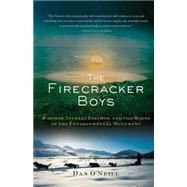 The Firecracker Boys H-Bombs, Inupiat Eskimos, and the Roots of the Environmental Movement by O'Neill, Dan, 9780465003488