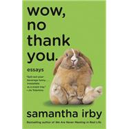 Wow, No Thank You. Essays by Irby, Samantha, 9780525563488