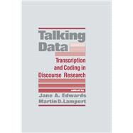 Talking Data: Transcription and Coding in Discourse Research by Edwards; Jane A., 9780805803488