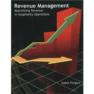 Revenue Management: Maximizing Revenue in Hospitality Operations by Forgacs, Gabor; Eaton, Timothy J.; Buckhiester, Bonnie E., 9780866123488
