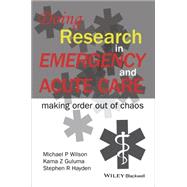 Doing Research in Emergency and Acute Care Making Order Out of Chaos by Wilson, Michael P.; Guluma, Kama Z.; Hayden, Stephen R., 9781118643488