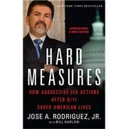 Hard Measures How Aggressive CIA Actions After 9/11 Saved American Lives by Rodriguez, Jose A.; Harlow, Bill, 9781451663488