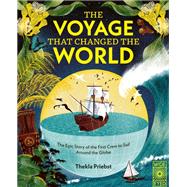 The Voyage That Changed The World The Epic Story of The First Crew to Sail Around the Globe by Priebst, Thekla, 9780711293489