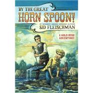 By the Great Horn Spoon! by Fleischman, Sid, 9780833513489