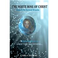 The White Rose of Christ by Danesi, Carla, 9781098393489