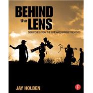 Behind the Lens: Dispatches from the Cinematographic Trenches by Holben; Jay, 9781138813489