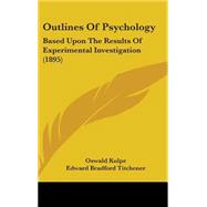 Outlines of Psychology : Based upon the Results of Experimental Investigation (1895) by Kulpe, Oswald; Titchener, Edward Bradford, 9781437273489