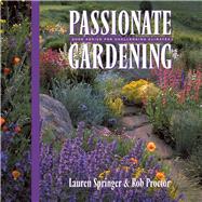Passionate Gardening Good Advice for Challenging Climates by Springer Ogden, Lauren; Proctor, Rob, 9781555913489