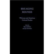 Breaking Bounds Whitman and American Cultural Studies by Erkkila, Betsy; Grossman, Jay, 9780195093490