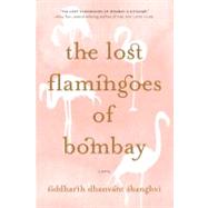 The Lost Flamingoes of Bombay by Shanghvi, Siddharth Dhanvant, 9780312593490
