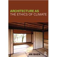 Architecture as the Ethics of Climate by Baek; Jin, 9780415623490