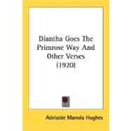 Diantha Goes The Primrose Way And Other Verses by Hughes, Adelaide Manola, 9780548833490