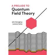 A Prelude to Quantum Field Theory by John Donoghue; Lorenzo Sorbo, 9780691223490