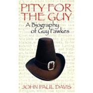 Pity for The Guy A Biography of Guy Fawkes by Davis, John Paul, 9780720613490