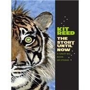 The Story Until Now by Reed, Kit, 9780819573490