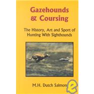Gazehounds and Coursing : The History, Art and Sport of Hunting with Sighthounds by Salmon, Merrilee H., 9780944383490