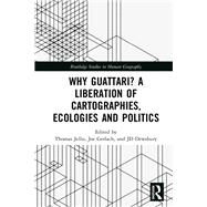 Why Guattari? A Liberation of Politics, Cartography and Ecology by Jellis; Thomas, 9781138183490